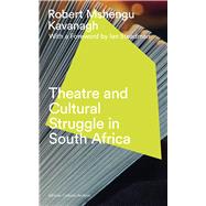 Theatre and Cultural Struggle under, Apartheid by Kavanagh, Robert Mshengu; Steadman, Ian, 9781786990716