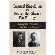 Emanuel Ringelblum and Reuven Ben-Shem's War Writings Perceptions of space in the Warsaw Ghetto by Nizan, Victoria, 9781803710716