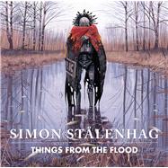 Things from the Flood by Stlenhag, Simon, 9781982150716