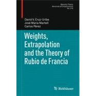 Weights, Extrapolation and the Theory of Rubio De Francia by Cruz-Uribe, David V.; Martell, Jose Maria; Perez, Carlos, 9783034800716