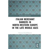 Italian Merchant Bankers in North-Western Europe in the Late Middle Ages by Francesco Guidi-Bruscoli, 9781032870717