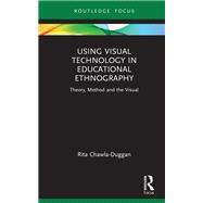 Using Visual Technology in Educational Ethnography by Rita Chawla-Duggan, 9781040000717