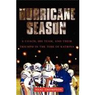 Hurricane Season A Coach, His Team, and Their Triumph in the Time of Katrina by Thompson, Neal, 9781416540717