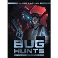 Bug Hunts Surviving and Combating the Alien Menace by Latham, Mark; Tan, Darren; RU-MOR, 9781472810717