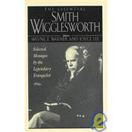 The Essential Smith Wigglesworth by Wigglesworth, Smith; Warner, Wayne E.; Lee, Joyce, 9781569550717