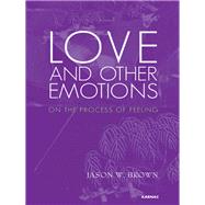 Love and Other Emotions by Brown, Jason W., 9781780490717