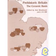 Prehistoric Britain by Woodward, Ann; Hill, J. D., 9781842170717