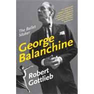 George Balanchine by Gottlieb, Robert, 9780060750718