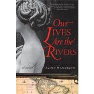 Our Lives Are the Rivers by Manrique, Jaime, 9780060820718