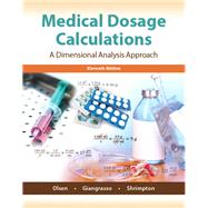 Medical Dosage Calculations  A Dimensional Analysis Approach by Olsen, June L., Emeritus, RN, MS; Giangrasso, Anthony; Shrimpton, Dolores, 9780133940718