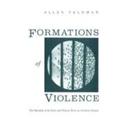Formations of Violence,Feldman, Allen,9780226240718