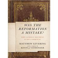 Was the Reformation a Mistake? by Levering, Matthew; Vanhoozer, Kevin J. (CON), 9780310530718