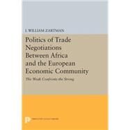 Politics of Trade Negotiations Between Africa and the European Economic Community by Zartman, I. William, 9780691620718