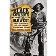 Black Cowboys of the Old West True, Sensational, And Little-Known Stories From History by Wagner, Tricia Martineau, 9780762760718
