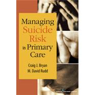 Managing Suicide Risk in Primary Care by Bryan, Craig J., 9780826110718