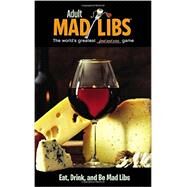 Eat, Drink, and Be Mad Libs by Yacka, Douglas, 9780843180718