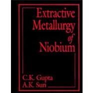 Extractive Metallurgy of Niobium by Gupta; C. K., 9780849360718