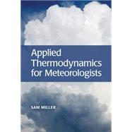 Applied Thermodynamics for Meteorologists by Miller, Sam, 9781107100718