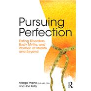Pursuing Perfection: Eating Disorders, Body Myths, and Women at Midlife and Beyond by Maine; Margo, 9781138890718