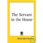 The Servant in the House by Kennedy, Charles Rann, 9781417900718
