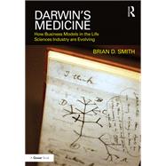 Darwin's Medicine: How Business Models in the Life Sciences Industry are Evolving by Smith; Brian D., 9781472420718