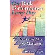 Get Peak Performance Every Day Behavior Mod for Managers by Potter, Beverly A., 9781579510718