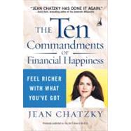The Ten Commandments of Financial Happiness Feel Richer with What You've Got by Chatzky, Jean, 9781591840718