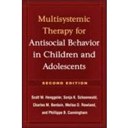 Multisystemic Therapy for Antisocial Behavior in Children and Adolescents by Henggeler, Scott W.; Schoenwald, Sonja K.; Borduin, Charles M.; Rowland, Melisa D.; Cunningham, Phillippe B., 9781606230718