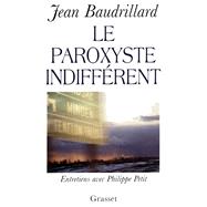 Le paroxyste indiffrent by Jean Baudrillard, 9782246530718