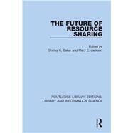 The Future of Resource Sharing by Baker, Shirley K.; Jackson, Mary E., 9780367360719