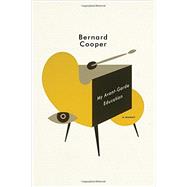 My Avant-Garde Education A Memoir by Cooper, Bernard, 9780393240719