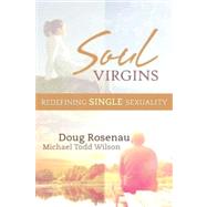 Soul Virgins: Reclaiming Single Sexuality by Doug Rosenau, Michael Todd Wilson, 9780985810719