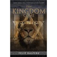 Thy Kingdom Come by Halpern, Felix, 9781634490719