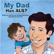 My Dad Has Als? by Silverman, Rachel; Silverman, Jennifer; Holt, Kim, 9781682220719