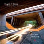 Images of Change An Archaeology of England's Contemporary Landscape by Penrose, Sefryn; Gormley, Antony, 9781848020719