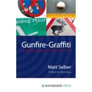 Gunfire Graffiti : Brazen Unchecked Gun Use in the UK by Seiber, Matthew; Ross, Nick, 9781904380719