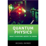 Quantum Physics What Everyone Needs to Know by Raymer, Michael G., 9780190250720