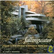 Fallingwater : Frank Lloyd Wright's Romance with Nature by WAGGONER, LYNDA S., 9780789300720