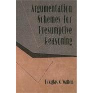 Argumentation Schemes for Presumptive Reasoning by Walton; Douglas, 9780805820720