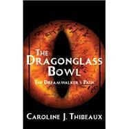 The Dragonglass Bowl by Thibeaux, Caroline J., 9780997440720
