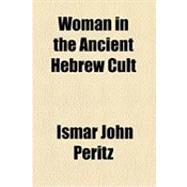 Woman in the Ancient Hebrew Cult by Peritz, Ismar John, 9781154510720