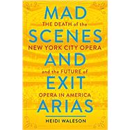 Mad Scenes and Exit Arias by Waleson, Heidi, 9781250230720