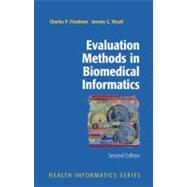 Evaluation Methods in Biomedical Informatics by Friedman, Charles P.; Wyatt, Jeremy, 9781441920720