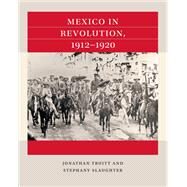 Mexico in Revolution, 1912-1920 by Jonathan Truitt; Stephany Slaughter, 9781469670720