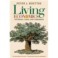 Living Economics Yesterday, Today, and Tomorrow by Boettke, Peter J., 9781598130720