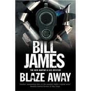 Blaze Away: A Harpur & Isles British Police Procedural by James, Bill, 9781780290720