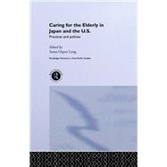 Caring for the Elderly in Japan and the US: Practices and Policies by Long,Susan Orpett, 9780415510721