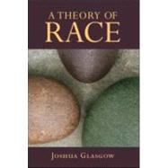 A Theory of Race by Glasgow; Joshua, 9780415990721