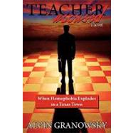 Teacher Accused : When Homophobia Explodes in a Texas Town by Granowsky, Alvin, 9780595490721