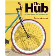 The Hub A Place for Reading and Writing by Adams, Peter, 9781319240721